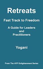 Retreats - Fast Track to Freedom - A Guide for Leaders and Practitioners