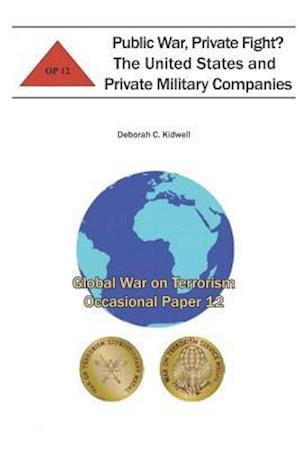 Public War, Private Fight? the United States and Private Military Companies