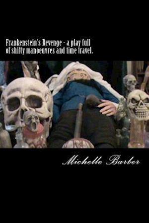 Frankenstein's Revenge - A Play Full of Shifty Manoeuvres and Time Travel.