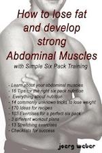 How to Lose Fat and Develop Strong Abdominal Muscles with Simple Six Pack Training