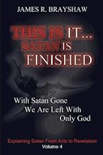 This Is It... Satan Is Finished: Explaining Satan From Acts To Revelation 