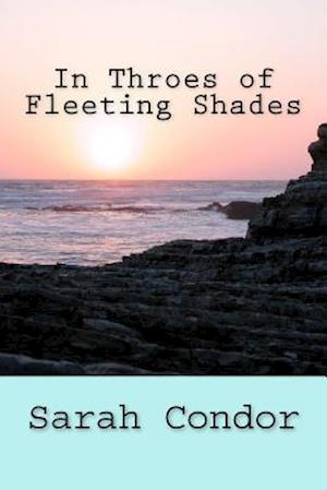 In Throes of Fleeting Shades