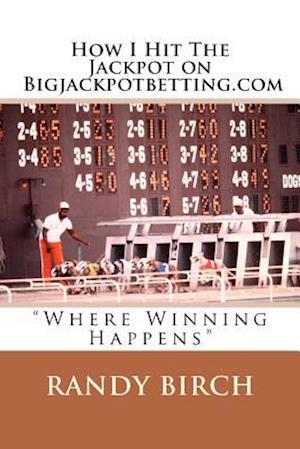 How I Hit the Jackpot on Bigjackpotbetting.com
