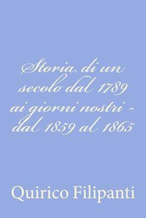 Storia Di Un Secolo Dal 1789 AI Giorni Nostri - Dal 1859 Al 1865