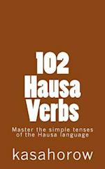 102 Hausa Verbs: Master the simple tenses of the Hausa language 