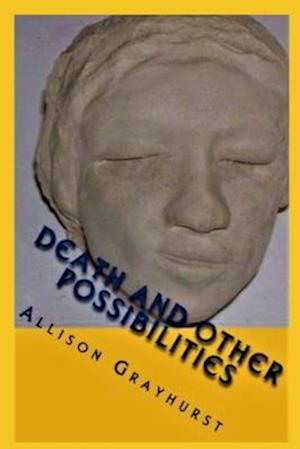 Death and other Possibilities: The poetry of Allison Grayhurst