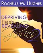 Depriving Flesh... Revealing Glories Book 2