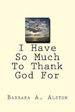 I Have So Much to Thank God for