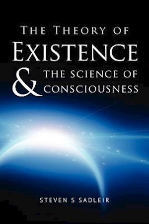 The Theory of Existence & the Science of Consciousness