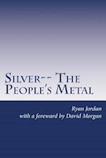 Silver-- The People's Metal