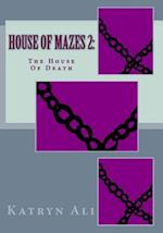 House Of Mazes 2:: The House Of Death 