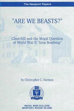 Are We Beasts Churchill and the Moral Question of World War II Area Bombing