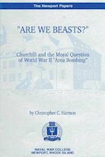 Are We Beasts Churchill and the Moral Question of World War II Area Bombing