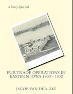 Fur Trade Operations in Eastern Iowa 1800 - 1832