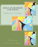 Sick Can Be Fixed! for Teens