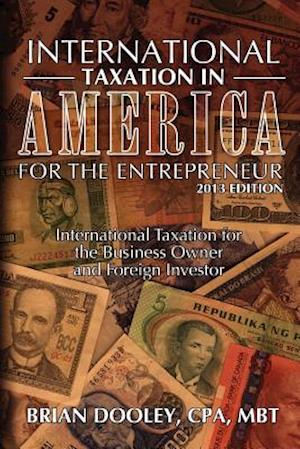 International Taxation in America for the Entrepreneur, 2013 Edition