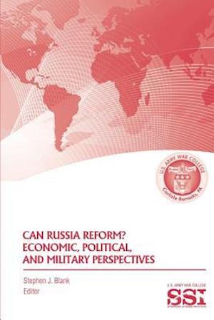Can Russia Reform? Economic, Political, and Military Perspectves