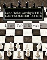 Leon Tchaikovsky's the Last Soldier to Die