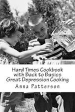 Hard Times Cookbook with Back to Basics Great Depression Cooking