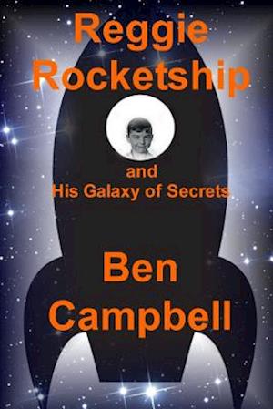 Reggie Rocketship and His Galaxy of Secrets