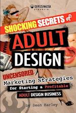 Shocking Secrets of Adult Design Uncensored Marketing Strategies for Starting a Profitable Adult Design Business