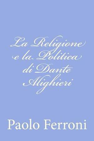 La Religione E La Politica Di Dante Alighieri