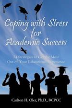 Coping with Stress for Academic Success: 24 Strategies to Get the Most Out of Your Educational Experience 