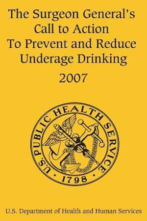 The Surgeon General's Call to Action to Prevent and Reduce Underage Drinking