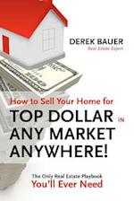 How to Sell Your Home for Top Dollar in Any Market, Anywhere!