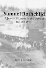 Samuel Rothchild. a Jewish Pioneer in the Days of the Old West