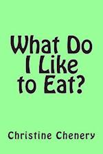 What Do I Like to Eat?