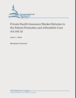 Private Health Insurance Market Reforms in the Patient Protection and Affordable Care ACT (Aca)