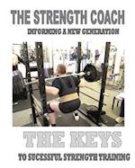The Strength Coach - The Keys to Successful Strength Training: Informing a new generation 