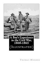 A Boy's Experience in the Civil War, 1860-1865 (Illustrated)