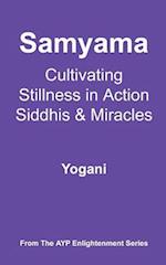 Samyama - Cultivating Stillness in Action, Siddhis and Miracles