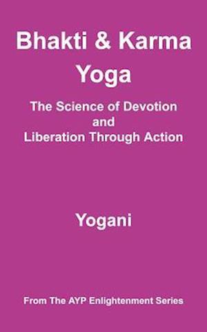 Bhakti & Karma Yoga - The Science of Devotion and Liberation Through Action