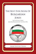 The Best Ever Book of Bulgarian Jokes: Lots and Lots of Jokes Specially Repurposed for You-Know-Who 