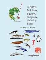 A Fishy, Dolphiny, Squidy, Penguiny, Coloring Book