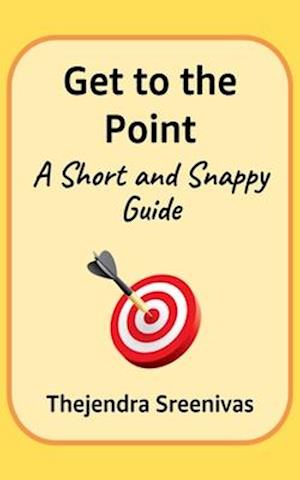 Get to the Point! - A Short and Snappy Guide