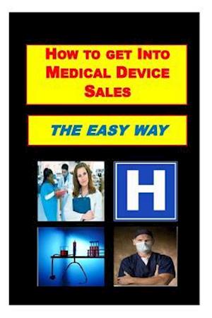 How to Get Into Medical Device Sales the Easy Way