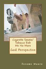Cigarette Smoke/ Tobacco Rob Me No More