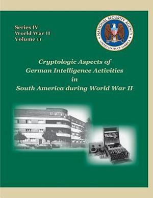 Cryptologic Aspects of German Intelligence Activities in South America During World War II