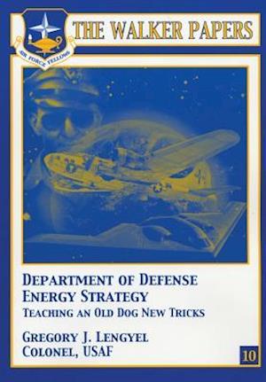 Department of Defense Energy Strategy - Teaching an Old Dog New Tricks