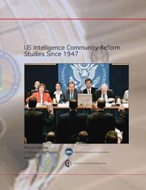 Us Intelligence Community Reform Studies Since 1947