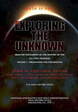 Exploring the Unknown - Selected Documents in the History of the U.S. Civil Space Program Volume I