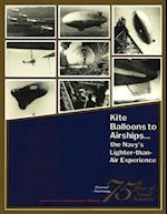 Kite Balloons to Airships... the Navy's Lighter-Than Air Experience