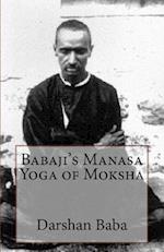Babaji's Manasa Yoga of Moksha