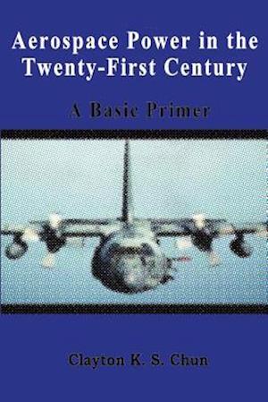 Aerospace Power in the Twenty-First Century - A Basic Primer