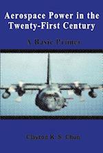 Aerospace Power in the Twenty-First Century - A Basic Primer