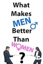What Makes Men Better Than Women?